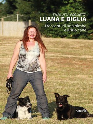 cover image of Luana e Biglia. I racconti di una bimba ed il suo cane